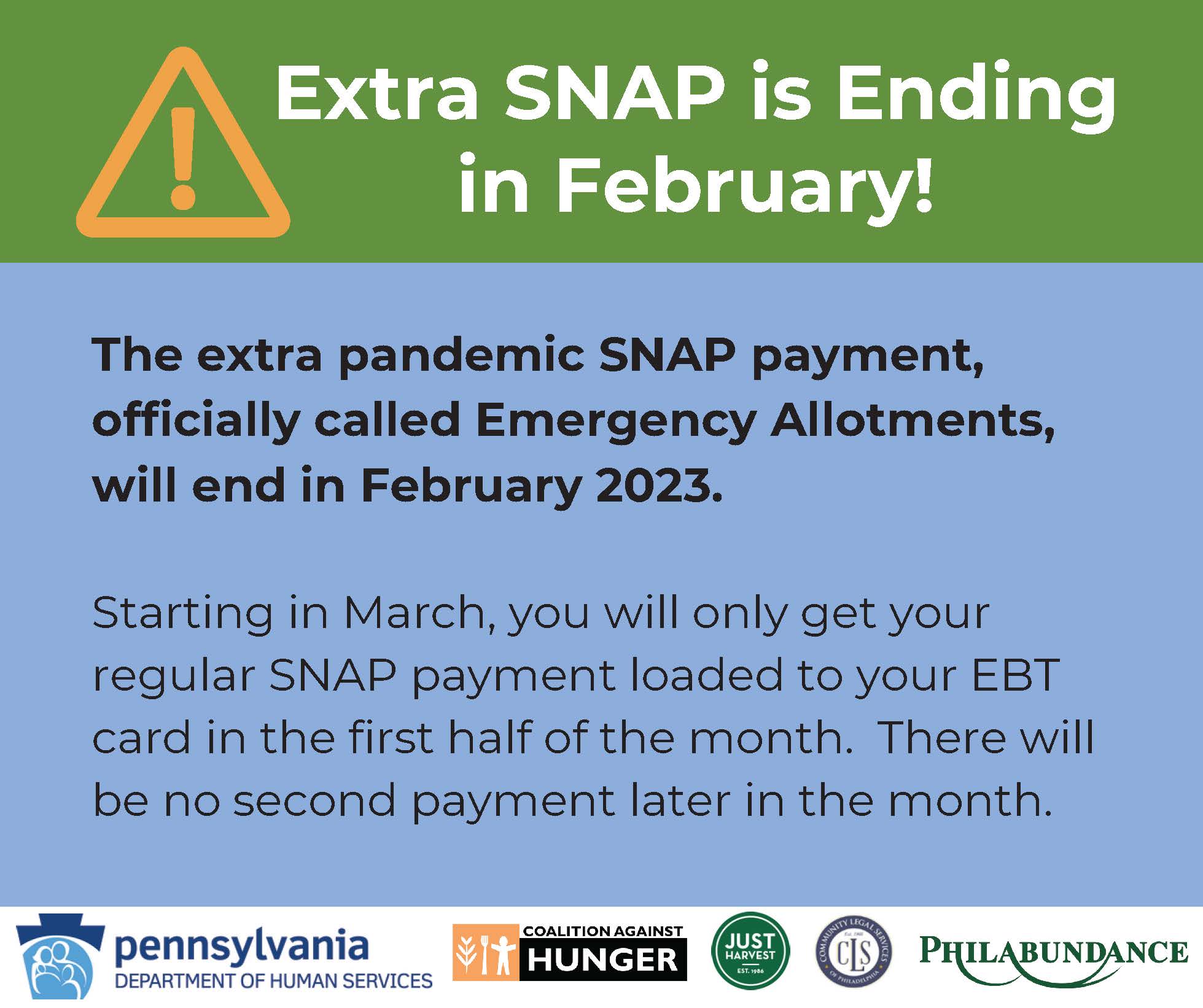 General Information Graphic Extra SNAP is Ending in February!. The extra pandemic SNAP payment, officially called Emergency Allotments, will end in February 2023. Starting in March, you will only get your regular SNAP payment loaded to your EBT card in the first half of the month. There will be no second payment later in the month.